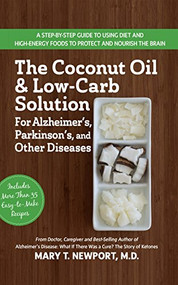The Coconut Oil and Low-Carb Solution for Alzheimer's, Parkinson's, and Other Diseases by Mary T. Newport, 9781591203810
