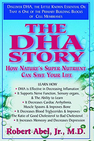 The DHA Story (How Nature's Super Nutrient Can Save Your Life) - 9781591200017 by Robert Abel, 9781591200017