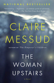 The Woman Upstairs by Claire Messud, 9780307743763