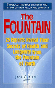 The Fountain (25 Experts Reveal Their Secrets of Health and Longevity from the Fountain of Youth) - 9781681628004 by Jack Challem, 9781681628004