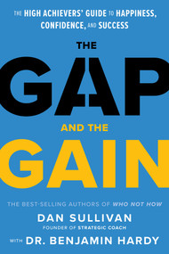 The Gap and The Gain (The High Achievers' Guide to Happiness, Confidence, and Success) by Dan Sullivan, Dr. Benjamin Hardy, 9781401964368