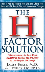 The H Factor Solution (Homocysteine, the Best Single Indicator of Whether You Are Likely to Live Long or Die Young) by James Braly, Patrick Holford, Jonathan Wright, 9781591200420