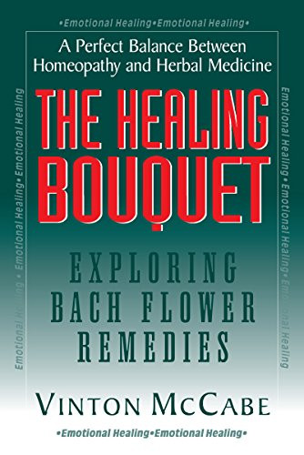 The Healing Bouquet (Exploring Bach Flower Remedies) by Vinton McCabe, 9781681628035