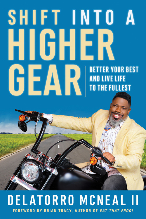 Shift into a Higher Gear (Better Your Best and Live Life to the Fullest) by Delatorro McNeal, 9781523093731