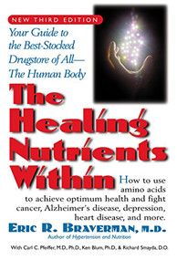 The Healing Nutrients Within (Facts, Findings, and New Research on Amino Acids) by Eric R. Braverman, Carl C. Pfeiffer, Kenneth Blum, Richard Smayda, 9781681628059