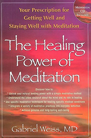 The Healing Power of Meditation (Your Prescription for Getting Well and Staying Well with Meditation) by Gabriel S. Weiss, 9781591202462