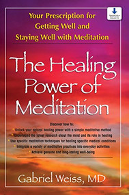 The Healing Power of Meditation (Your Prescription for Getting Well and Staying Well with Meditation) - 9781681628066 by Gabriel S. Weiss, 9781681628066