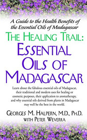The Healing Trail (Essential Oils of Madagascar) by Georges M. Halpern, M.D., Ph.D., Peter Weverka, 9781681628073