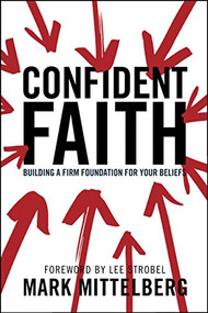 Confident Faith (Building a Firm Foundation for Your Beliefs) by Mark Mittelberg, Lee Strobel, 9781414329963