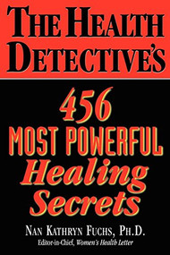 The Health Detective's 456 Most Powerful Healing Secrets by Nan Kathryn Fuchs, 9781591201878