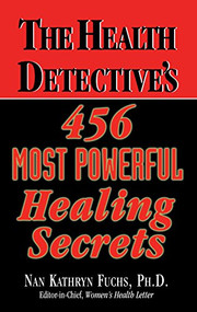 The Health Detective's 456 Most Powerful Healing Secrets - 9781681628103 by Nan Kathryn Fuchs, 9781681628103