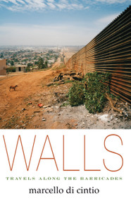 Walls (Travels Along the Barricades) by Marcello di Cintio, 9781593765248
