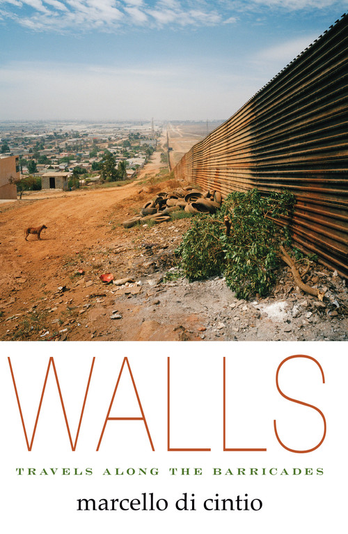 Walls (Travels Along the Barricades) by Marcello di Cintio, 9781593765248