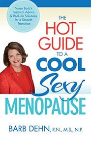 The Hot Guide to a Cool, Sexy Menopause (Nurse Barb's Practical Advice & Real-Life Solutions for a Smooth Transition) - 9781591203711 by Barbara Dehn, 9781591203711