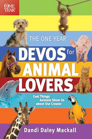 The One Year Devos for Animal Lovers (Cool Things Animals Show Us about Our Creator) by Dandi Daley Mackall, 9781414331713