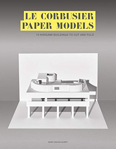 Le Corbusier Paper Models (10 Kirigami Buildings To Cut And Fold) by Marc Hagan-Guirey, 9781786275622