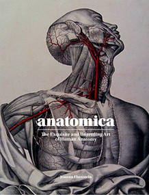 Anatomica (The Exquisite and Unsettling Art of Human Anatomy) by Joanna Ebenstein, 9781786275714