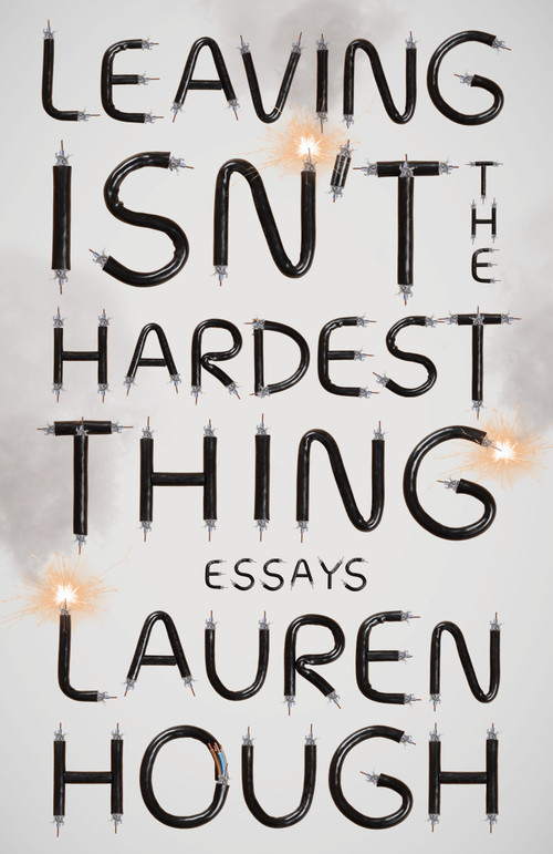 Leaving Isn't the Hardest Thing (Essays) by Lauren Hough, 9780593080764