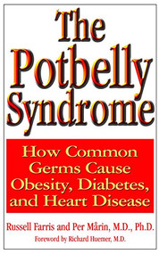 The Potbelly Syndrome (How Common Germs Cause Obesity, Diabetes, and Heart Disease) - 9781591200581 by Russell Farris, Per Marin, Richard Huemer, 9781591200581