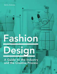 Fashion Design (A Guide to the Industry and the Creative Process) by Denis Antoine, 9781786275769