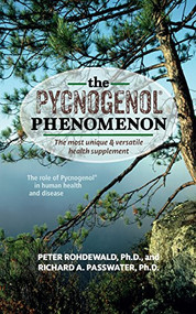 The Pycnogenol Phenomenon (The Most Unique & Versatile Health Supplement) by Peter Rohdewald, Richard A Passwater, 9781591204015