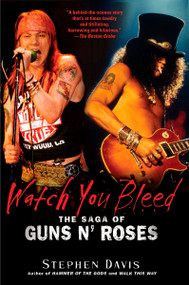 Watch You Bleed (The Saga of Guns N' Roses) by Stephen Davis, 9781592405008