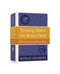 Writing Down the Bones Deck (60 Cards to Free the Writer Within) by Natalie Goldberg, 9781611809008
