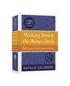 Writing Down the Bones Deck (60 Cards to Free the Writer Within) by Natalie Goldberg, 9781611809008
