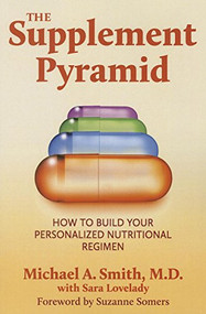 The Supplement Pyramid (How to Build Your Personalized Nutritional Regimen) by Michael A. Smith, Sara Lovelady, Suzanne Somers, 9781591203735