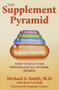 The Supplement Pyramid (How to Build Your Personalized Nutritional Regimen) by Michael A. Smith, Sara Lovelady, Suzanne Somers, 9781591203735