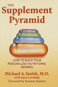 The Supplement Pyramid (How to Build Your Personalized Nutritional Regimen) - 9781591203834 by Michael A. Smith, Sara Lovelady, Suzanne Somers, 9781591203834