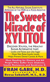 The Sweet Miracle of Xylitol (The All Natural Sugar Substitute Approved by the FDA as a Food Additive) - 9781681628196 by Fran Gare, N.D., Martin Dayton, Reesa Sokoloff, 9781681628196