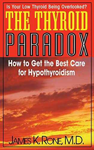 The Thyroid Paradox (How to Get the Best Care for Hypothyroidism) by James K. Rone, 9781681628219