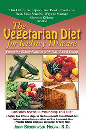 The Vegetarian Diet for Kidney Disease (Preserving Kidney Function with Plant-Based Eating) by Joan Brookhyser Hogan, 9781681626703