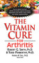 The Vitamin Cure for Arthritis by Robert G. Smith, Ph.D., Todd Penberthy, Andrew W. Saul, 9781681628240