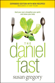 The Daniel Fast (Feed Your Soul, Strengthen Your Spirit, and Renew Your Body) by Susan Gregory, 9781414334134