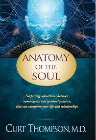 Anatomy of the Soul (Surprising Connections between Neuroscience and Spiritual Practices That Can Transform Your Life and Relationships) by Curt Thompson, 9781414334158