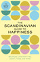 The Scandinavian Guide to Happiness (The Nordic Art of Happy & Balanced Living with Fika, Lagom, Hygge, and More!) by Editors of Whalen Book Works, 9781951511210