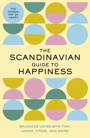 The Scandinavian Guide to Happiness (The Nordic Art of Happy and   Balanced Living with Fika, Lagom, Hygge, and More!) by Tim Rayborn, 9781951511210