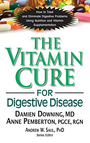 The Vitamin Cure for Digestive Disease by Damien Downing, PhD, Anne Pemberton, Andrew W Saul, 9781591203674