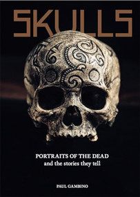 Skulls (Portraits of the Dead and the Stories They Tell) by Paul Gambino, 9781786276513