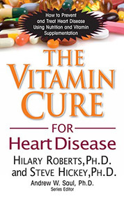 The Vitamin Cure for Heart Disease (How to Prevent and Treat Heart Disease Using Nutrition and Vitamin Supplementation) by Hilary Roberts, Steve Hickey, 9781681628295
