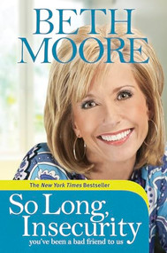 So Long, Insecurity (You've Been a Bad Friend to Us) by Beth Moore, 9781414334721
