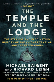 The Temple and the Lodge (The Strange and Fascinating History of the Knights Templar and the Freemasons) - 9781951627027 by Michael Baigent, Richard Leigh, Mitch Horowitz, 9781951627027