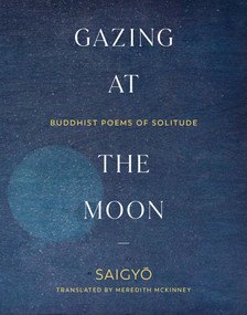 Gazing at the Moon (Buddhist Poems of Solitude) by Saigyo, Meredith McKinney, 9781611809428