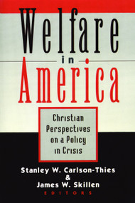 Welfare in America (Christian Perspectives on a Policy in Crisis) by Stanley Carlson-Thies, James W. Skillen, 9780802841278