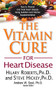 The Vitamin Cure for Heart Disease (How to Prevent and Treat Heart Disease Using Nutrition and Vitamin Supplementation) - 9781591202646 by Hilary Roberts, Steve Hickey, 9781591202646
