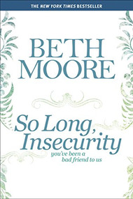 So Long, Insecurity (You've Been a Bad Friend to Us) - 9781414334738 by Beth Moore, 9781414334738