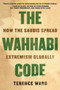 The Wahhabi Code (How the Saudis Spread Extremism Globally) - 9781951627171 by Terence Ward, 9781951627171