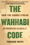 The Wahhabi Code (How the Saudis Spread Extremism Globally) - 9781951627171 by Terence Ward